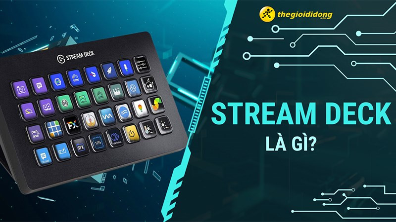 Stream deck là gì ? Hướng dẫn sử dụng Elgato Stream Deck