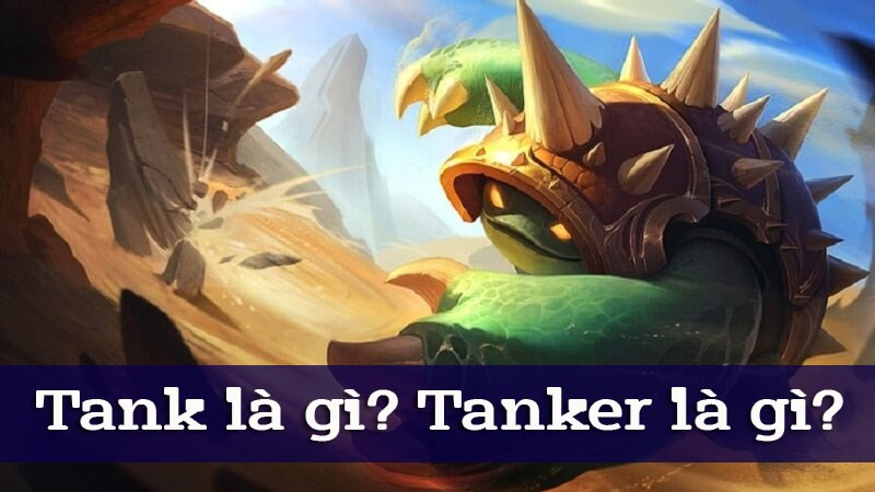 Tanker là gì? Tìm hiểu về vai trò quan trọng của Tanker trong game