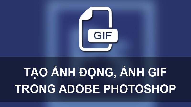 Tạo ảnh GIF bằng Photoshop