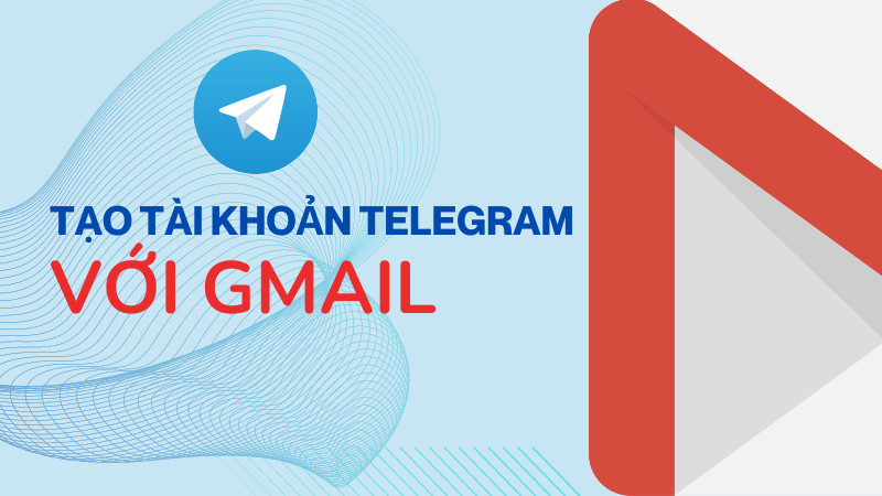 Tạo tài khoản telegram bằng gmail nhanh chóng nhất