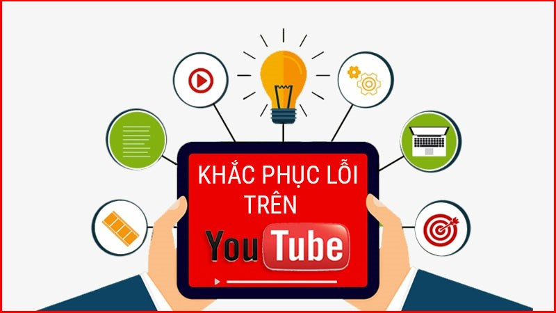 Tất tần tật các lỗi YouTube hay gặp và cách khắc phục hiệu quả