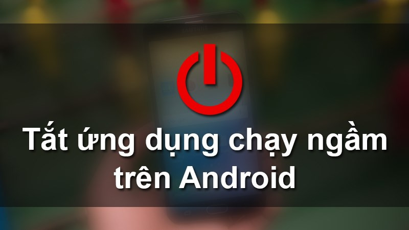 Tắt ứng dụng chạy ngầm