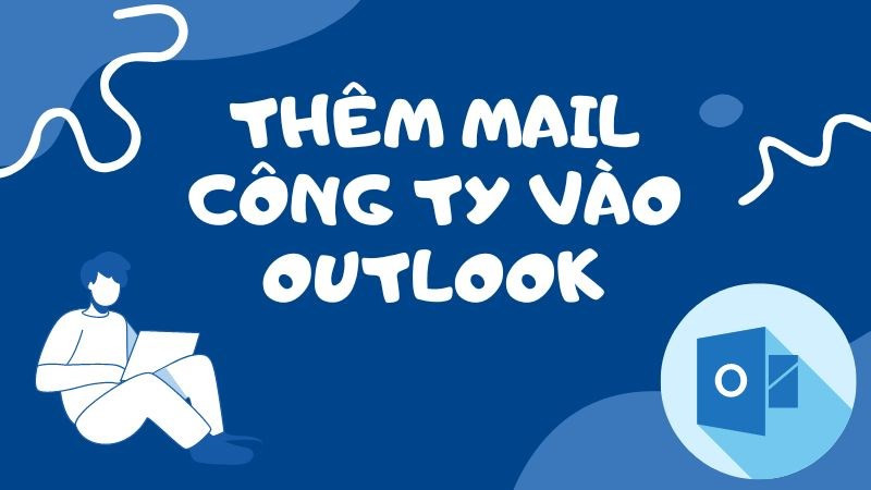 Thêm mail công ty vào Outlook đơn giản