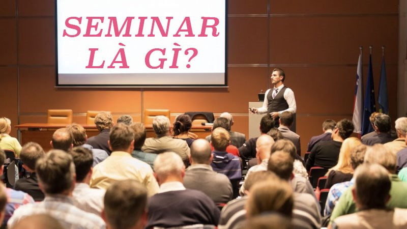 Seminar là gì? Bí quyết chinh phục hội thảo thành công