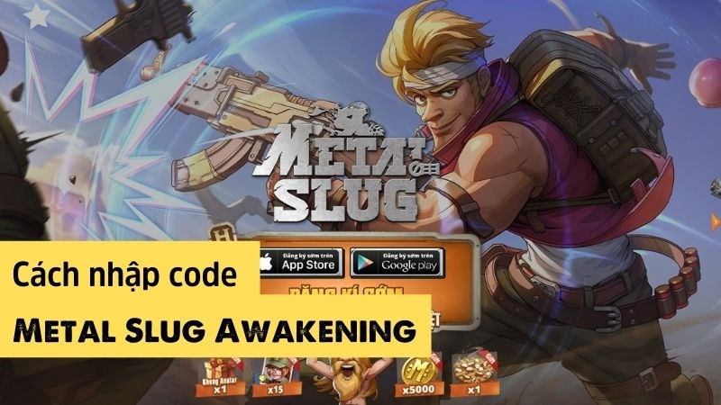 Tổng hợp code Metal Slug: Awakening, cách nhập code