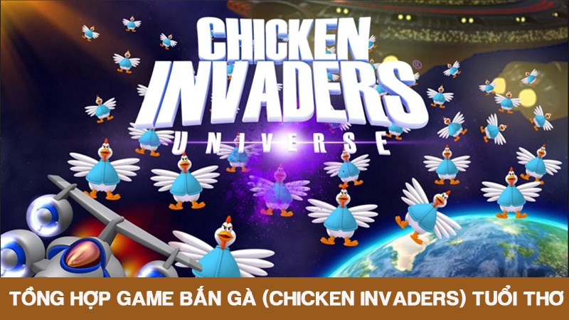 Tổng hợp game bắn gà (Chicken Invaders) tuổi thơ - Có link tải