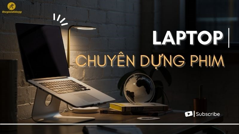 Top 10 laptop dựng phim tốt 2023