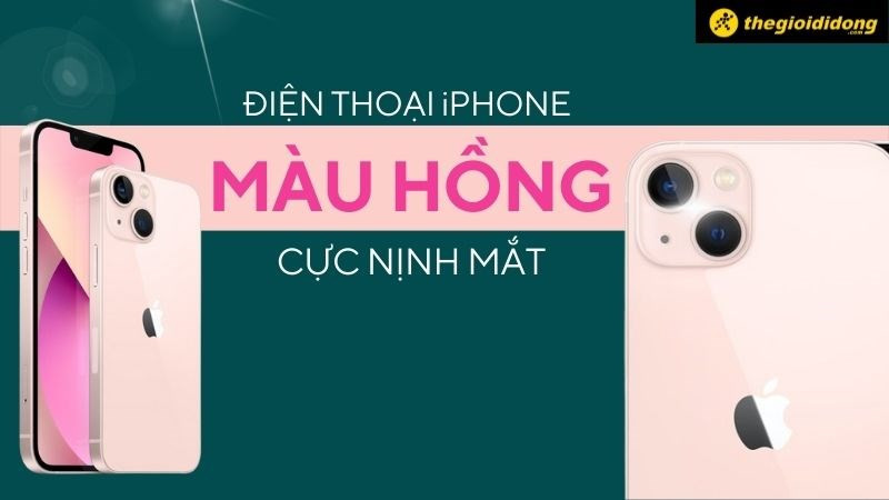 Top 4 điện thoại iPhone màu hồng cho phái nữ