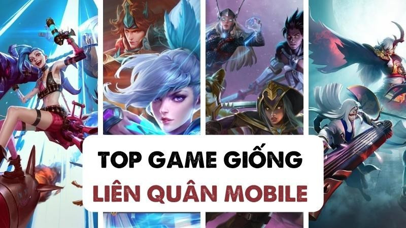 TOP 6 game mobile giống Liên Quân Mobile