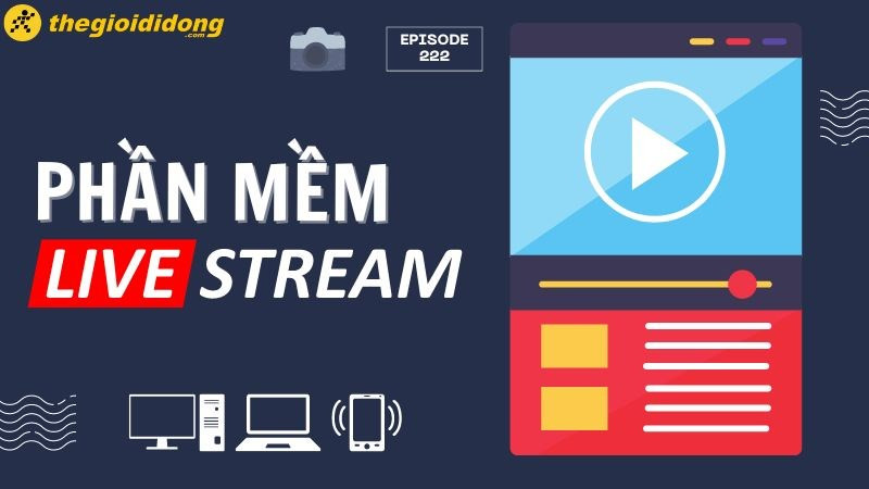 Top 9 phần mềm live stream màn hình trên PC, laptop, điện thoại