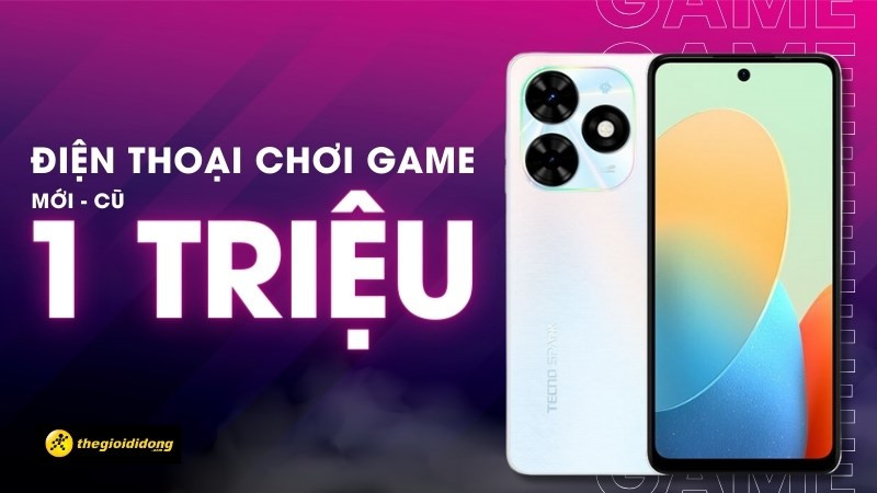 Top điện thoại 1 triệu chơi game tốt nhất 2024 (Mới - Cũ)