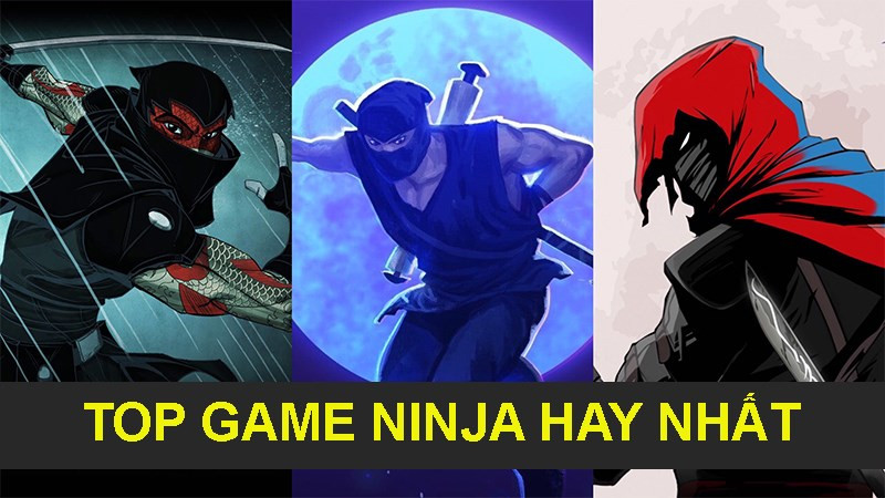 Top 12 Game Ninja Hay Nhất Mọi Thời Đại Cho Fan Hành Động