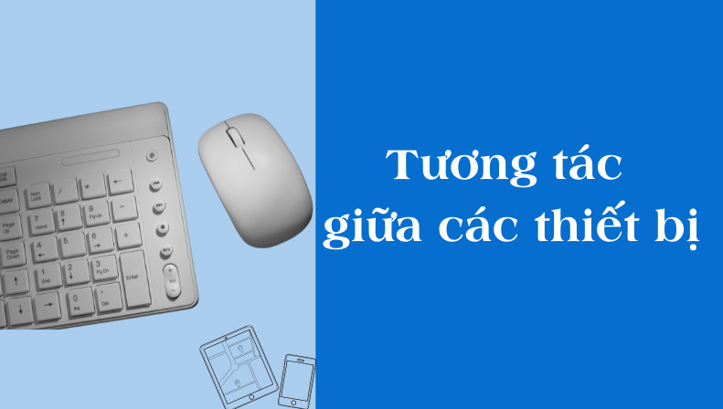 Tương t&aacute;c giữa c&aacute;c thiết bị