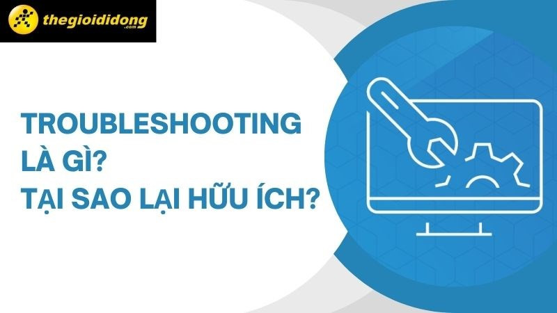 Troubleshooting trên Windows: Công cụ "Cứu cánh" cho mọi sự cố máy tính